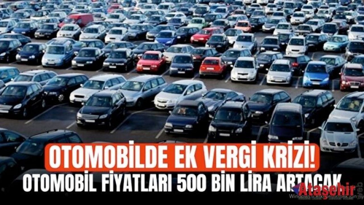 Otomobilde Ek Vergi Şoku: Fiyatlar 500 Bin TL Artıyor 