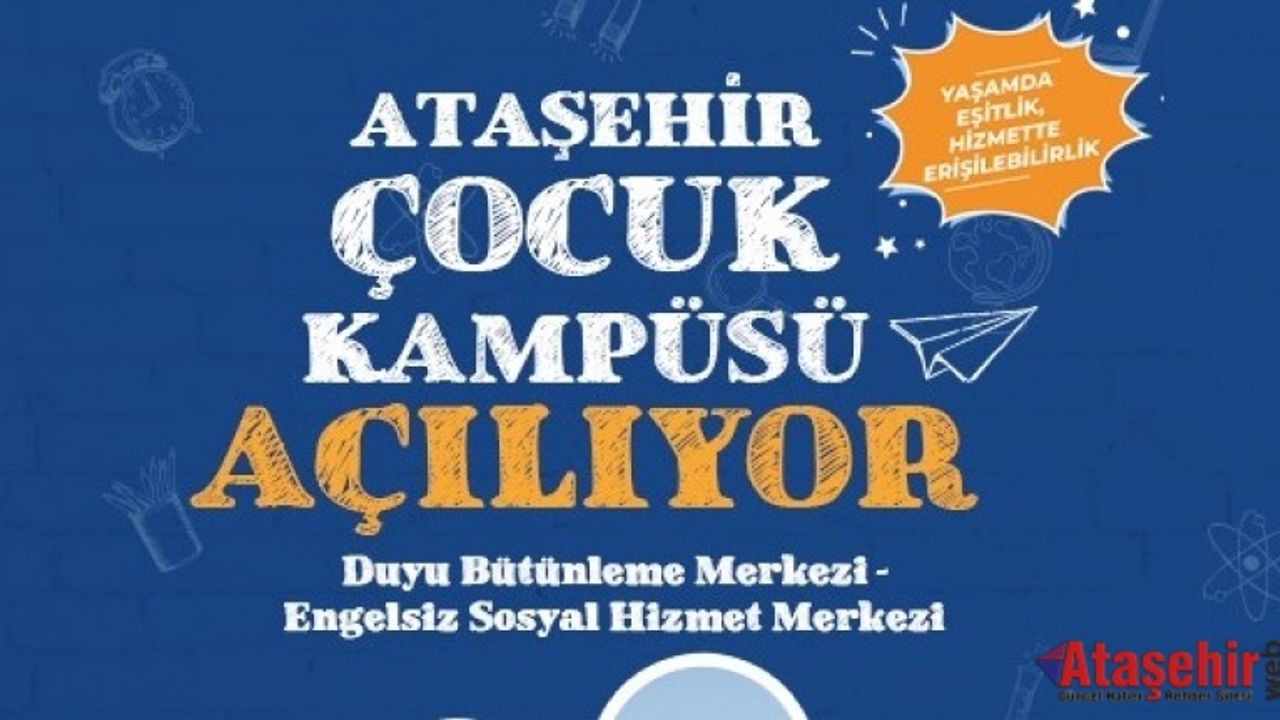 ATAŞEHİR ÇOCUK KAMPÜSÜ KAPILARINI HİZMETE AÇIYOR