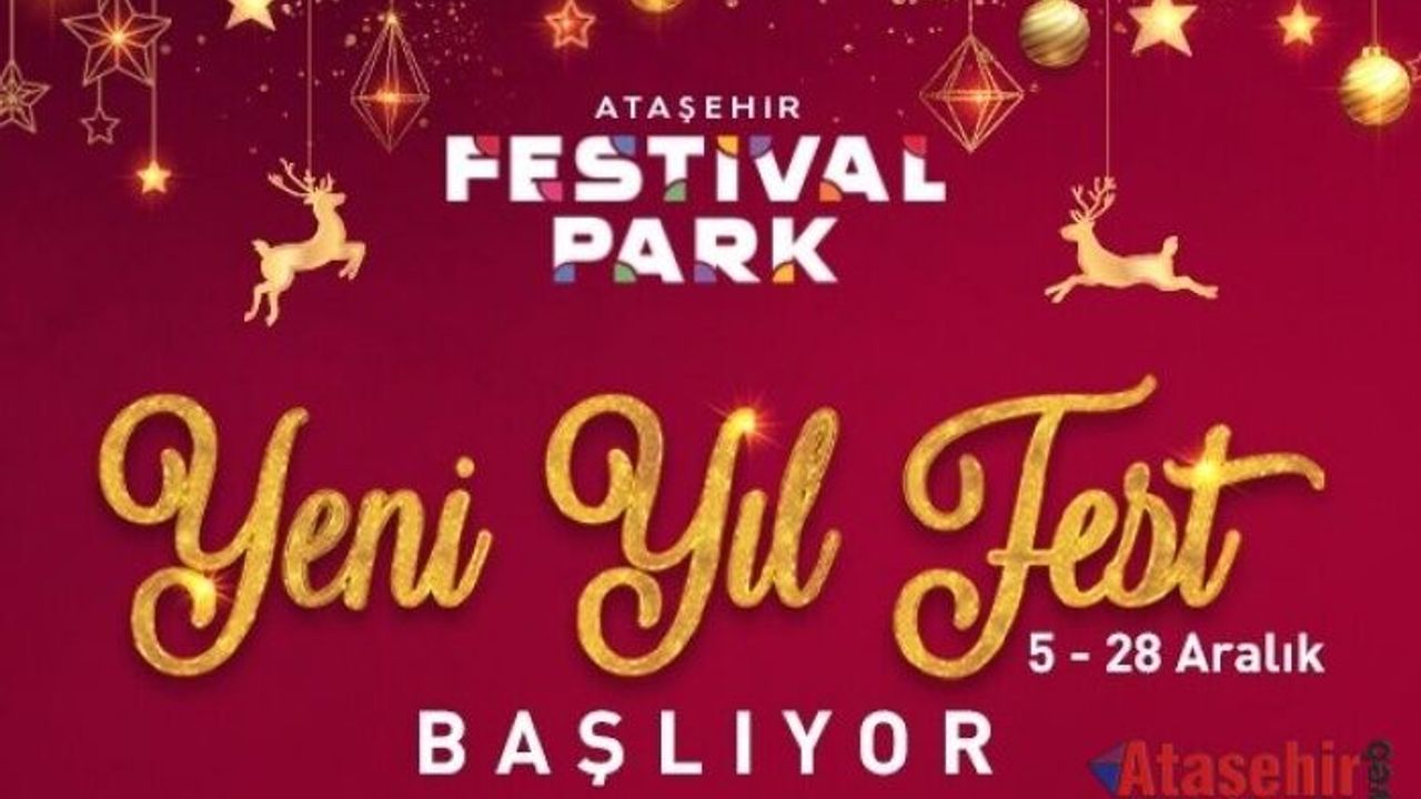 “ATAŞEHİR FESTİVAL PARK” KAPILARINI “YENİ YIL FEST” İLE AÇIYOR