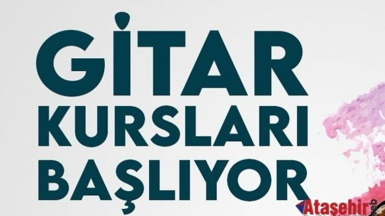 Ataşehir’de Müzik Zamanı: Gitar Kursları İçin Kayıtlar Başlıyor!