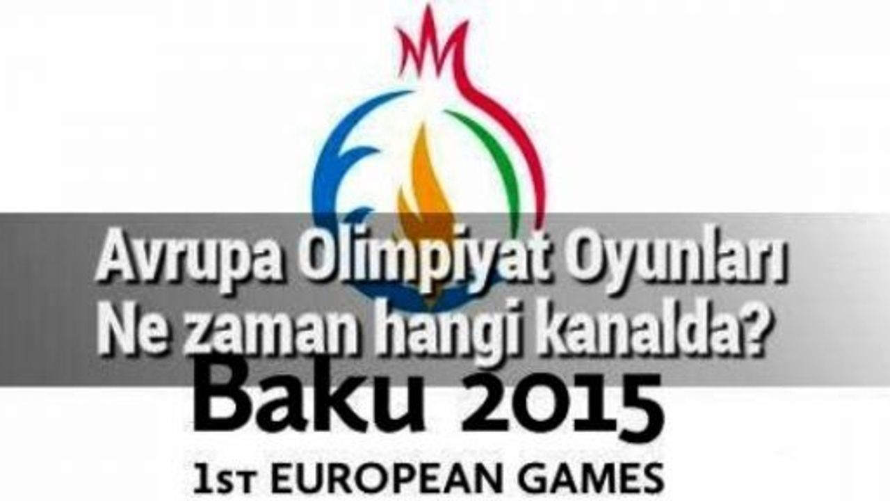 Avrupa Oyunları hangi kanalda yayınlanacak? Avrupa Oyunları ne zaman başlayacak?