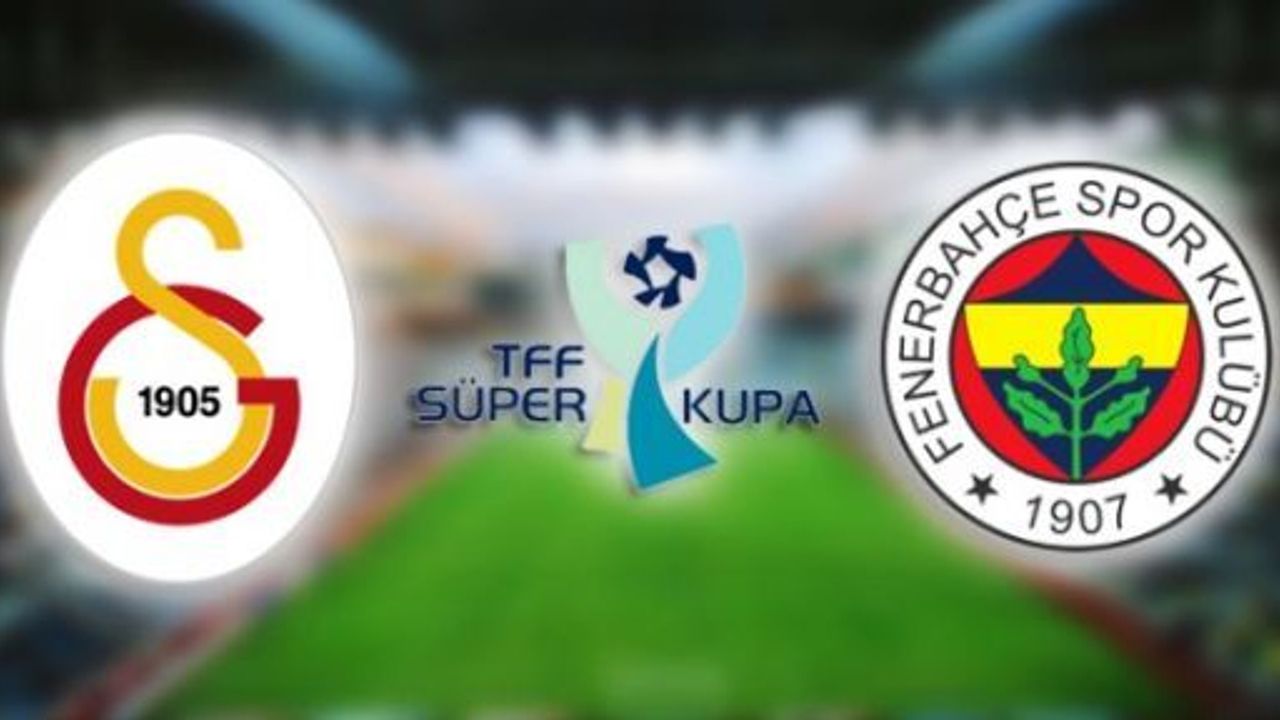 Galatasaray Fenerbahçe Süper Kupa maçı ne zaman nerede saat kaçta ve hangi kanalda