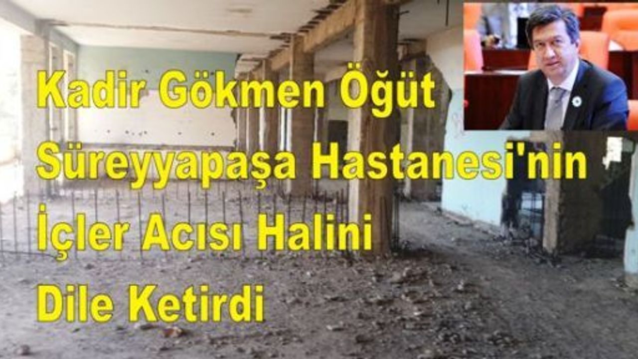 Kadir Gökmen Öğüt, Süreyyapaşa Hastanesi'nin İçler Acısı Halini Dile Ketirdi