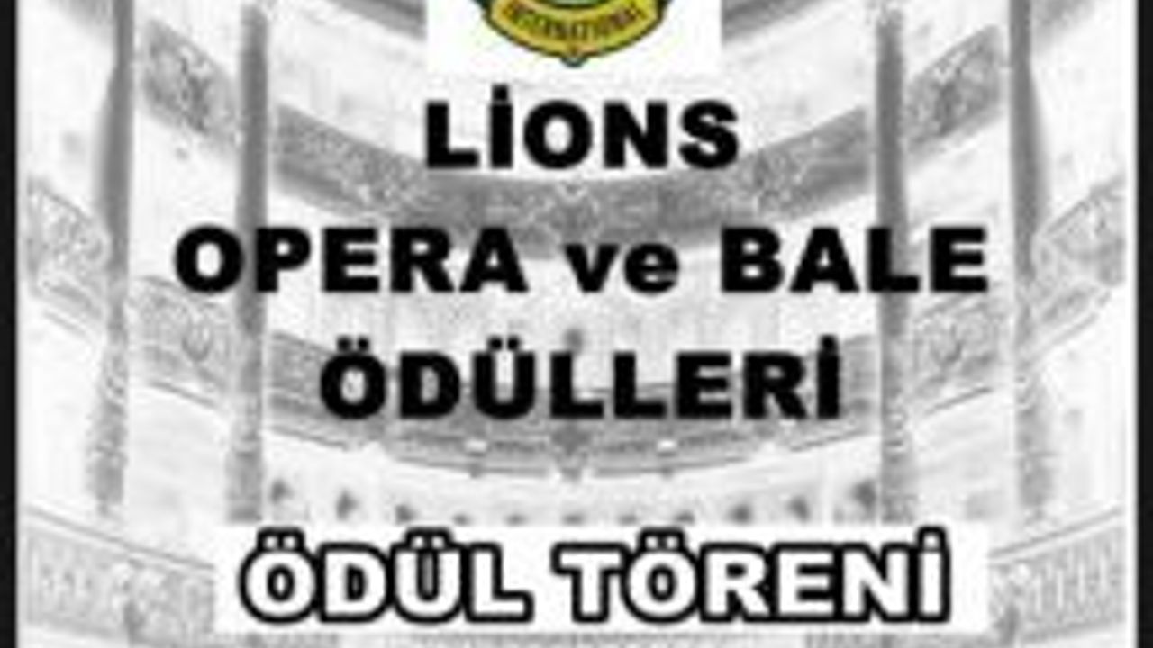 “LIONS OPERA ÖDÜLLERİ”  ve “LIONS BALE ÖDÜLLERİ”  Töreni