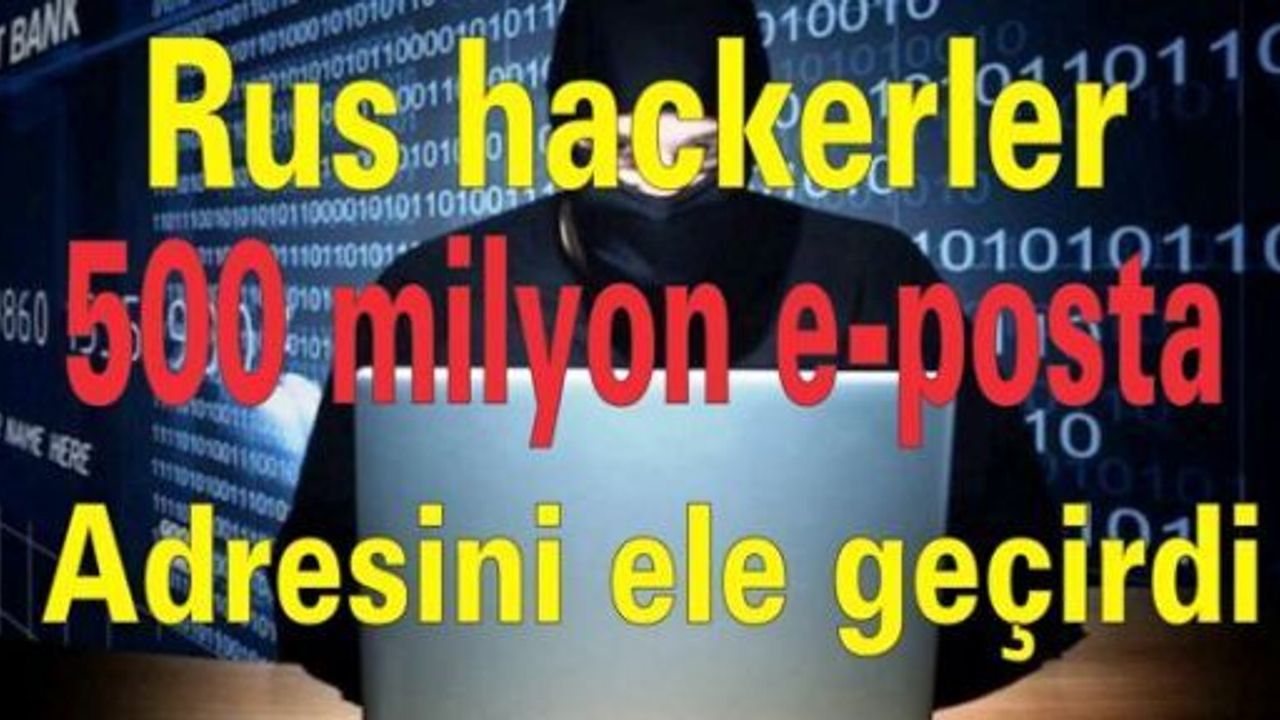 Rus hackerler 500 milyon e-posta adresini ele geçirdi