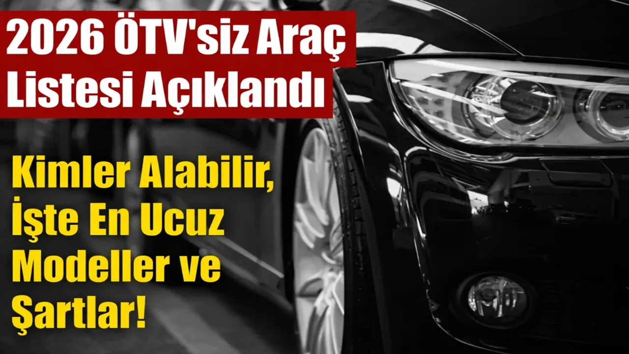 2026 ÖTV'siz Araç Listesi Açıklandı