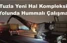 Tuzla Yeni Hal Kompleksi Yolunda Hummalı Çalışma
