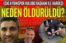 Eski Aydınspor Başkanı ve Kardeşi Neden Öldürüldü?