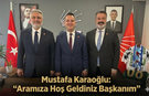 Mustafa Karaoğlu: "Aramıza Hoş Geldiniz Başkanım"