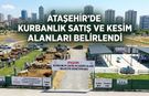 ATAŞEHİR’DE KURBANLIK SATIŞ VE KESİM ALANLARI BELİRLENDİ
