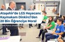 Ataşehir'de LGS Heyecanı: Kaymakam Dinkirci’den 20 Bin Öğrenciye Moral