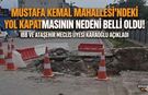 Mustafa Kemal Mahallesi’ndeki Yol Kapatmasının Nedeni Belli Oldu!