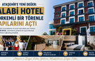 ATAŞEHİR’E YENİ DEĞER: ALABİ HOTEL GÖRKEMLİ BİR TÖRENLE KAPILARINI AÇTI