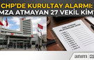 CHP’de Kurultay Hareketliliği: Gözler İmza Vermeyen Milletvekillerinde!