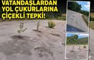 Vatandaşlar Yol Çukurlarına Çiçek Dikti!