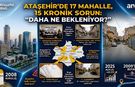 ATAŞEHİR’DE 17 MAHALLE, 15 KRONİK SORUN: "DAHA NE BEKLENİYOR?"