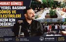 MURAT GÜNEŞ: "YEREL BASININ GÖRÜŞ VE ELEŞTİRİLERİ BİZİM İÇİN DEĞERLİ"