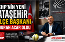 CHP’NİN YENİ ATAŞEHİR İLÇE BAŞKANI DURAN ACAR OLDU
