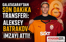 Galatasaray'dan Son Dakika Transferi: Aleksey Batrakov İmzayı Attı!