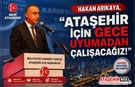 Hakan Arıkaya,  "Ataşehir İçin Gece Uyumadan Çalışacağız!"