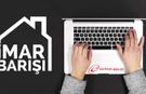 İMAR BARIŞI’NDA BAŞVURU SÜRESİ UZATILDI: Son Gün 31 Aralık!