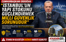 CUMHURBAŞKANI ERDOĞAN: "İstanbul'un Yapı Stokunu Güçlendirmek Milli Güvenlik Sorunudur"
