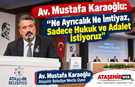 Av. Mustafa Karaoğlu: “Ne Ayrıcalık Ne İmtiyaz, Sadece Hukuk ve Adalet İstiyoruz”