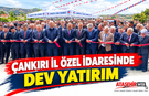Çankırı İl Özel İdaresinde Dev Yatırım