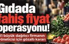 Gıdada Fahiş Fiyat Operasyonu