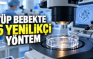 TÜP BEBEKTE 6 YENİLİKÇİ YÖNTEM