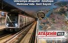 Ümraniye-Ataşehir-Göztepe Metrosu’nda Geri Sayım