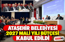 ATAŞEHİR BELEDİYESİ 2027 MALİ YILI BÜTÇESİ KABUL EDİLDİ