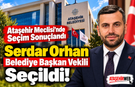 Ataşehir Meclisi’nde Seçim Sonuçlandı Serdar Orhan Belediye Başkan Vekili Seçildi!