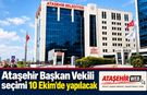 Ataşehir’de Başkan Vekili Seçim Tarihi Belli Oldu: 10 Ekim
