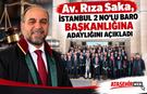 Av. Rıza Saka, İstanbul 2 No’lu Baro Başkanlığına Adaylığını Açıkladı