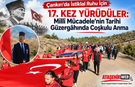 Çankırı’da İstiklal Ruhu İçin 17. Kez Yürüdüler: Millî Mücadele’nin Tarihi Güzergâhında Coşkulu Anma