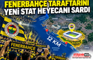 Fenerbahçe Taraftarını Yeni Stat Heyecanı Sardı: