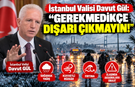 İstanbul Valisi Davut Gül: “Gerekmedikçe Dışarı Çıkmayın!”