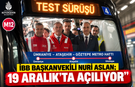 İBB BAŞKANVEKİLİ NURİ ASLAN; ÜMRANİYE-ATAŞEHİR-GÖZTEPE METROSU 19 ARALIK’TA AÇILIYOR”