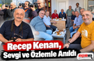 Recep Kenan, Sevgi ve Özlemle Anıldı