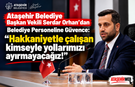 Serdar Orhan “Hakkaniyetle Çalışan Kimseyle Yollarımızı Ayırmayacağız!”