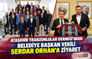 Ataşehir Trabzonlular Derneği’nden Belediye Başkan Vekili Serdar Orhan’a  Ziyaret