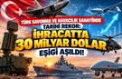 Türk Savunma ve Havacılık Sanayiinde Tarihi Rekor