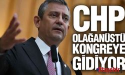 CHP OLAĞANÜSTÜ KONGREYE GİDİYOR