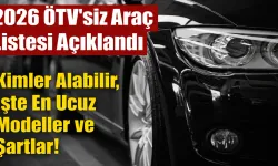 2026 ÖTV'siz Araç Listesi Açıklandı