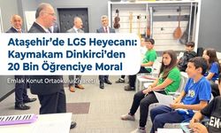 Ataşehir'de LGS Heyecanı: Kaymakam Dinkirci’den 20 Bin Öğrenciye Moral