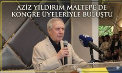 AZİZ YILDIRIM MALTEPE’DE KONGRE ÜYELERİYLE BULUŞTU
