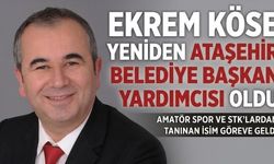 ATAŞEHİR’DE EKREM KÖSE YENİDEN BAŞKAN YARDIMCISI OLDU