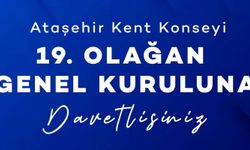 ATAŞEHİR KENT KONSEYİ 19. OLAĞAN GENEL KURULU’NA DAVETLİSİNİZ!
