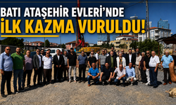 BATI ATAŞEHİR EVLERİ’NDE İLK KAZMA VURULDU